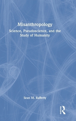 【预订】Misanthropology: Science, Pseudoscience, and the Study of Humanity 9781032231792