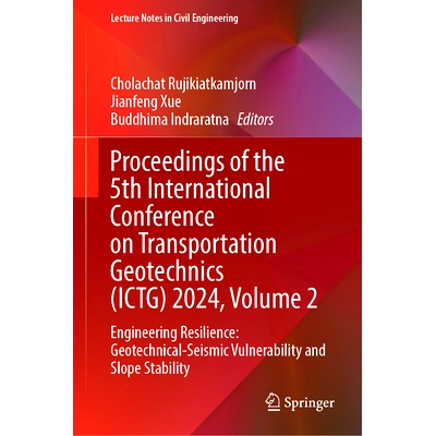 预订 Proceedings of the 5th International Conference on Transportation Geotechnics (ICTG) 2024, Volume 2: Engineering Re