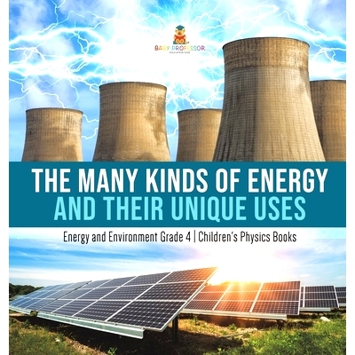 预订 The Many Kinds of Energy and Their Unique Uses - Energy and Environment Grade 4 - Children’s Physics Books: 978154