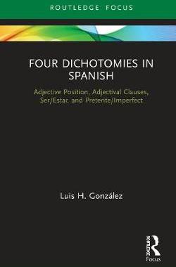 【预订】Four Dichotomies in Spanish: Adjective Position, Adjectival Clauses, Ser/Estar, and Preterite/Imperfect