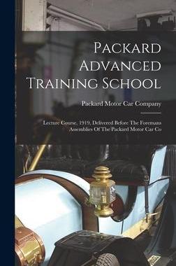 [预订]Packard Advanced Training School: Lecture Course, 1919, Delivered Before The Foremans Assemblies Of  9781018680880