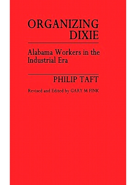 预订 Organizing Dixie: Alabama Workers in the Industrial Era: 9780313214479