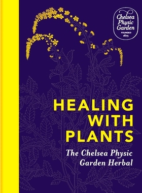 预订 Healing with Plants: The Chelsea Physic Garden Herbal 用植物*。切尔西植物园草药》（The Chelsea Physic Garden Her