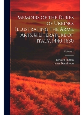 预订 Memoirs of the Dukes of Urbino, Illustrating the Arms, Arts, & Literature of Italy, 1440-1630; Volume 1: 9781022443