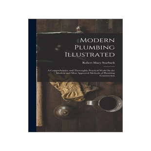[预订]Modern Plumbing Illustrated: A Comprehensive and Thoroughly Practical Work On the Modern and Most Ap 9781016030977