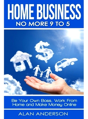 预订 Home Business: No More 9 to 5!: Be Your Own Boss, Work From Home and Make Money Online: 9781694233134