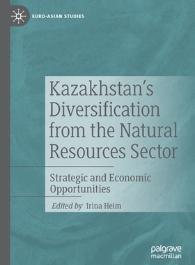 【预订】Kazakhstan’s Diversification from the Natural Resources Sector: Strategic and Economic 9783030373917