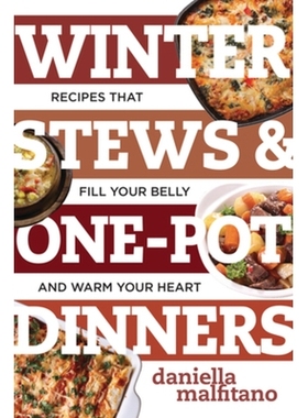 预订 Winter Stews & One-Pot Dinners: Tasty Recipes that Fill Your Belly and Warm Your Heart 冬季炖菜和一锅晚餐：填饱肚子