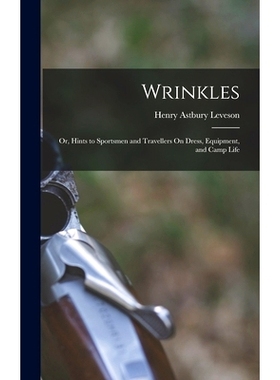预订 Wrinkles: Or, Hints to Sportsmen and Travellers On Dress, Equipment, and Camp Life: 9781019133576