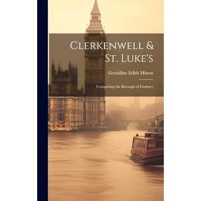 预订 Clerkenwell & St. Luke’s: Comprising the Borough of Finsbury: 9781020280559