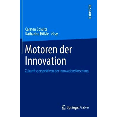预订 Motoren der Innovation: Zukunftsperspektiven der Innovationsforschung 创新推动力-创新研究的未来观点: 9783658061340