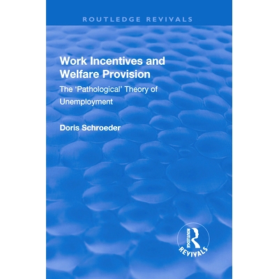 预订 Work Incentives and Welfare Provision: The ’Pathological’ Theory of Unemployment 工作奖励和福利规定：失业的“病理