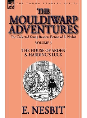 预订 The Collected Young Readers Fiction of E. Nesbit-Volume 3: The Mouldiwarp Adventures-The House of Arden & Harding’