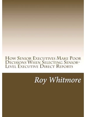 预订 How Senior Executives Make Poor Decisions When Selecting Senior-Level Executive Direct Reports: Conversations with
