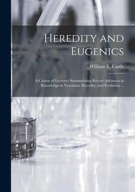 [预订]Heredity and Eugenics: a Course of Lectures Summarizing Recent Advances in Knowledge in Variation, H 9781013538094