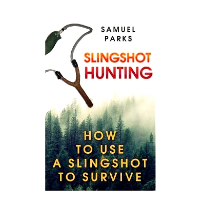 预订 Slingshot Hunting: How To Use A Slingshot To Survive: 9781987432442