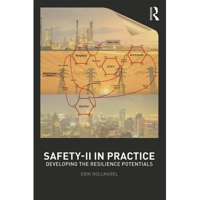 Safety-II in Practice: Developing the Resilience Potentials 实践中的Safety-II：开发抵御能力: 9781138708921