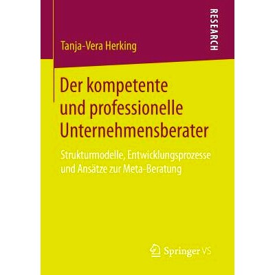 预订 Der kompetente und professionelle Unternehmensberater: Strukturmodelle, Entwicklungsprozesse und Ansätze zur Meta-