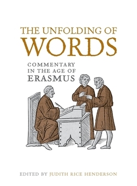 预订 The Unfolding of Words: Commentary in the Age of Erasmus 词语的展开：伊拉斯谟时代的评论: 9781487565251