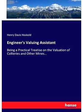 预订 Engineer’s Valuing Assistant: Being a Practical Treatise on the Valuation of Collieries and Other Mines...: 978333