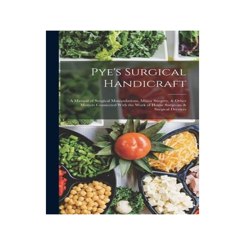 [预订]Pye’s Surgical Handicraft: A Manual of Surgical Manipulations, Minor Surgery, & Other Matters Conn 9781015458307