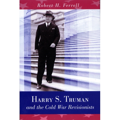 预订 Harry S. Truman and the Cold War Revisionists 哈里·S·杜鲁门与冷战修正主义者: 9780826220608