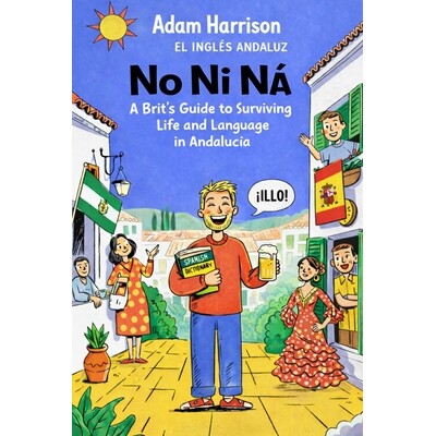预订 No Ni Ná: A Brit’s Guide to Surviving Life and Language in Andalucía 9798244794236