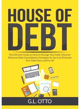 预订 House of Debt: The Ultimate Guide on How to Manage Your Debt, Discover Effective Debt Consolidation Strategies So Y