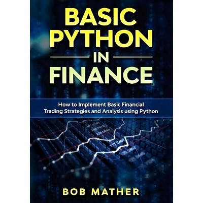 预订 Basic Python in Finance: How to Implement Financial Trading Strategies and Analysis using Python: 9780648782940