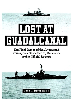 预订 Lost At Guadalcanal: The Final Battles of the Astoria and Chicago As Described By Survivors and in Official Reports