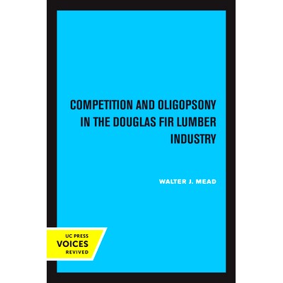 预订 Competition and Oligopsony in the Douglas Fir Lumber Industry 花旗松木材行业的竞争和寡头垄断: 9780520326828