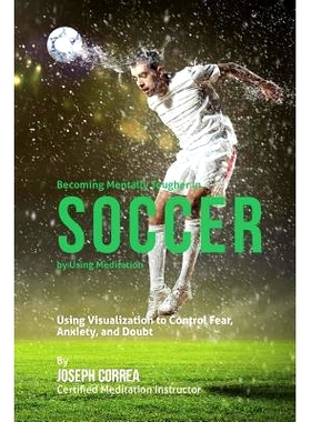 预订 Becoming Mentally Tougher In Soccer by Using Meditation: Using Visualization to Control Fear, Anxiety, and Doubt: 9