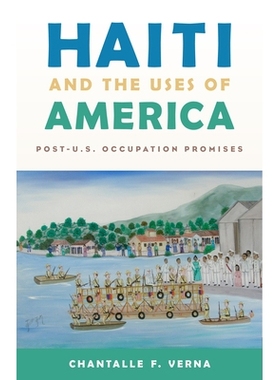 预订 Haiti and the Uses of America: Post-U.S. Occupation Promises 海地与美国的用途：后美国职业承诺: 9780813585178