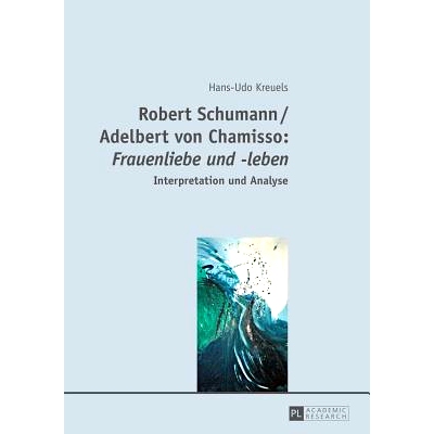 预订 Robert Schumann / Adelbert von Chamisso- «Frauenliebe und -leben»: Interpretation und Analyse: 9783631660089