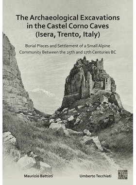 预订 The Archaeological Excavations in the Castel Corno Caves (Isera, Trento, Italy): Burial Places and Settlement of a