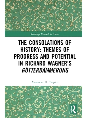 预订 The Consolations of History: Themes of Progress and Potential in Richard Wagner’s Gotterdammerung 理查德·瓦格纳的