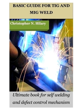 预订 Basic Guide for TIG and MIG Weld: Ultimate book for self welding and defect control mechanism: 9798379357344