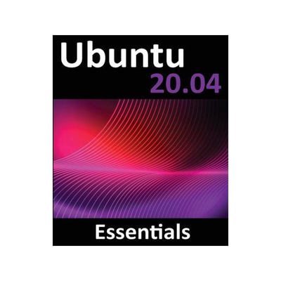 [预订]Ubuntu 20.04 Essentials: A Guide to Ubuntu 20.04 Desktop and Server Editions 9781951442187