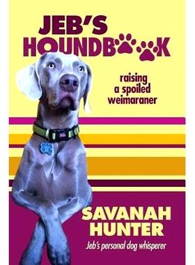 预订 Jeb’s Houndbook: Raising a Spoiled Weimaraner: 9781519161338