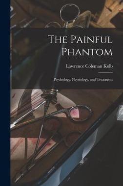 [预订]The Painful Phantom: Psychology, Physiology, and Treatment 9781013549656