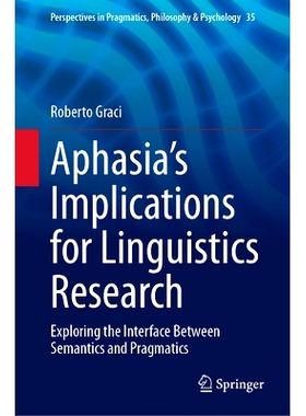 预订 Aphasia’s Implications for Linguistics Research: Exploring the Interface Between Semantics and Pragmatics 失语症对