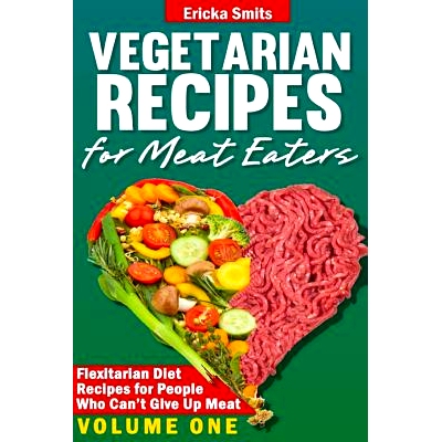 预订 Vegetarian Recipes for Meat Eaters: Flexitarian Diet Recipes for People Who Can’t Give Up Meat: 9781494746575