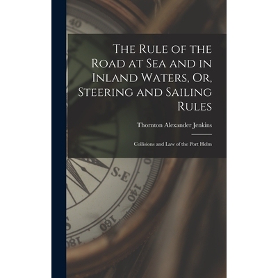 预订 The Rule of the Road at Sea and in Inland Waters, Or, Steering and Sailing Rules: Collisions and Law of the Port He