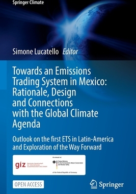 【预订】Towards an Emissions Trading System in Mexico: Rationale, Design and  Connections with 9783030827618