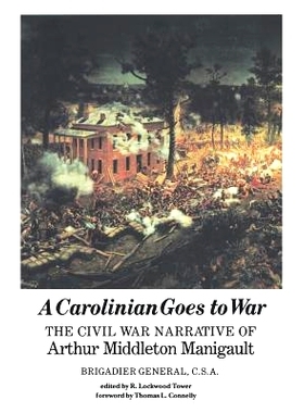 预订 A Carolinian Goes to War: The Civil War Narrative of Arthur Middleton Manigault, Brigadier General, C.S.A.: 9780872