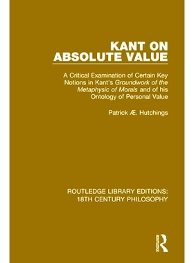 预订 Kant on Absolute Value: A Critical Examination of Certain Key Notions in Kant’s ’Groundwork of the Metaphysic of