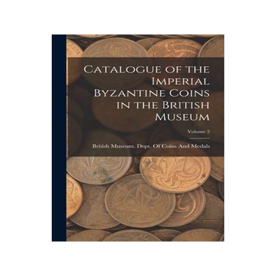 [预订]Catalogue of the Imperial Byzantine Coins in the British Museum; Volume 2 9781016215756