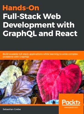 预订 Hands-on Full-Stack Web Development with GraphQL and React 用图形 Ql 和反应处理全堆栈 Web 开发: 9781789134520
