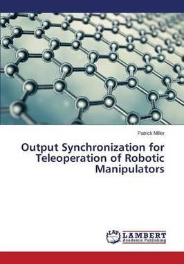 [预订]Output Synchronization for Teleoperation of Robotic Manipulators 9783659612329