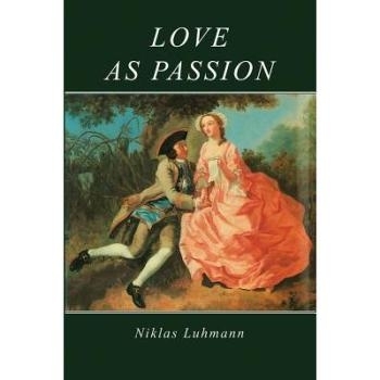 预订 Love As Passion - The Codification Of Intimacy 随着激情的爱 - 编纂的亲密关系: 9780745600789
